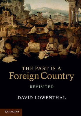 The Past Is a Foreign Country – Revisited - David Lowenthal