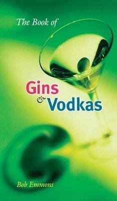 The Book of Gins and Vodkas - Bob Emmons