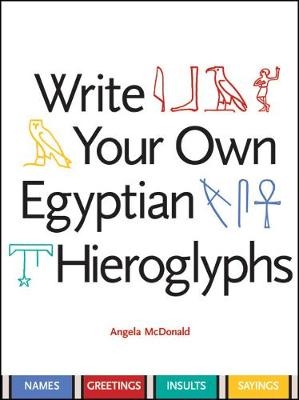 Write Your Own Egyptian Hieroglyphs - Angela McDonald