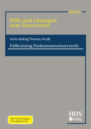 Fälle und Lösungen zum Steuerrecht / Falltraining Einkommensteuerrecht - Thomas Arndt, Anita Käding