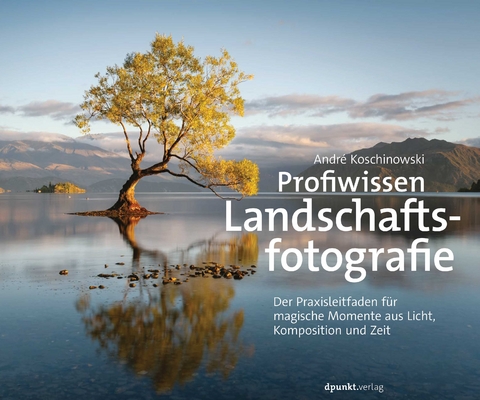 Profiwissen Landschaftsfotografie - André Koschinowski