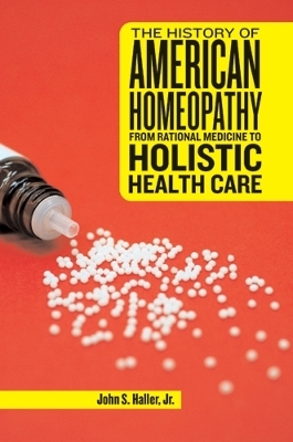 The History of American Homeopathy - John S Haller  Jr