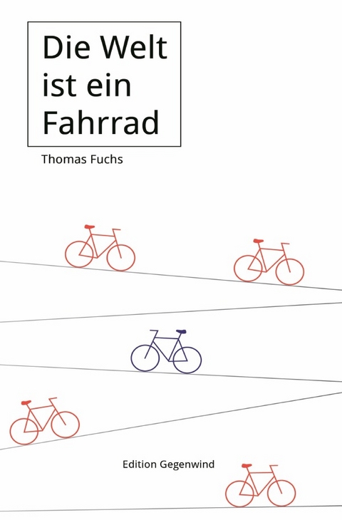 Die Welt ist ein Fahrrad - Thomas Fuchs