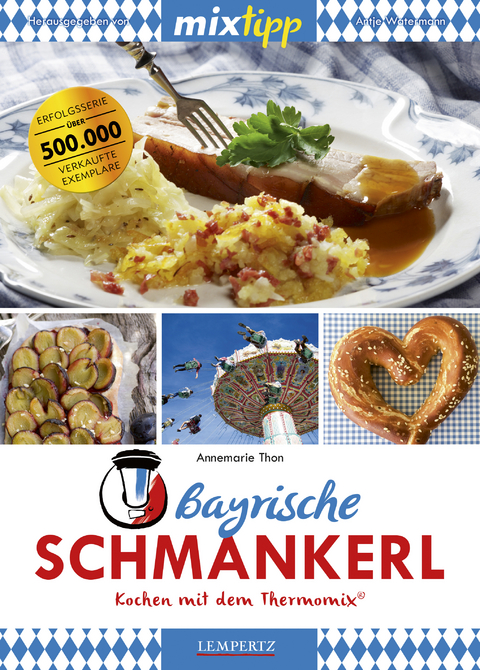 mixtipp Bayrische Schmankerl: Kochen mit dem Thermomix - Annemarie Thon