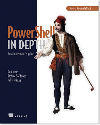 PowerShell in Depth - Don Jones, Richard Siddaway, Jeffrey T. Hicks