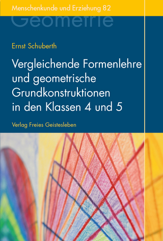Vergleichende Formenlehre und geometrische Grundkonstruktionen in den Klassen 4 und 5 - Ernst Schuberth
