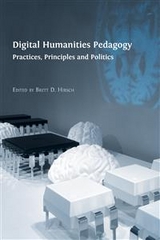 Digital Humanities Pedagogy - Brett D. Hirsch (Editor)