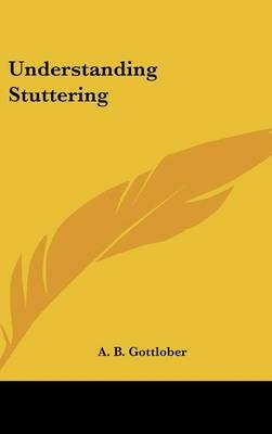 Understanding Stuttering - A B Gottlober
