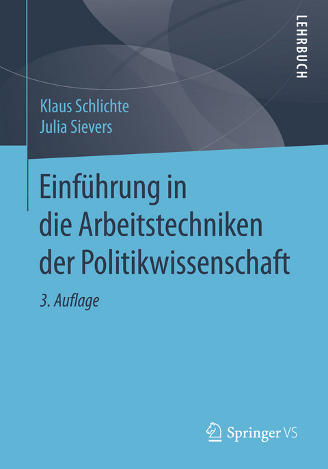 Einführung in die Arbeitstechniken der Politikwissenschaft - Klaus Schlichte, Julia Sievers