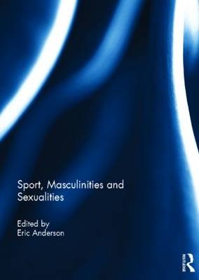 Sport, Masculinities and Sexualities - 