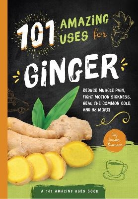 101 Amazing Uses For Ginger - Susan Branson