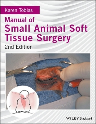 Manual of Small Animal Soft Tissue Surgery - Karen M. Tobias