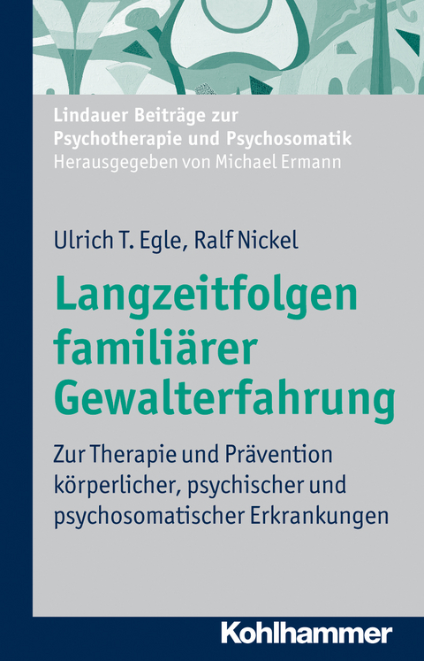 Langzeitfolgen familiärer Gewalterfahrung - Ulrich T. Egle, Ralf Nickel