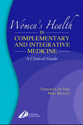 Women's Health in Complementary and Integrative Medicine - Tieraona Low Dog, Marc S. Micozzi