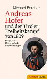 Andreas Hofer und der Tiroler Freiheitskampf von 1809 -  Michael Forcher