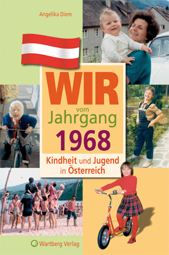 Wir vom Jahrgang 1968 - Kindheit und Jugend in Österreich - Angelika Diem