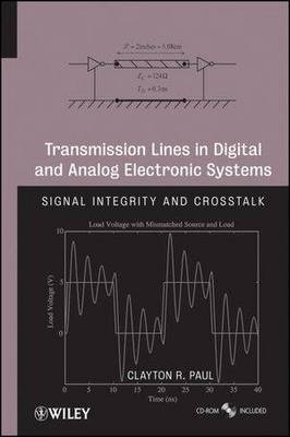 Transmission Lines in Digital and Analog Electronic Systems – Signal Integrity and Crosstalk w/CD - Clayton R. Paul