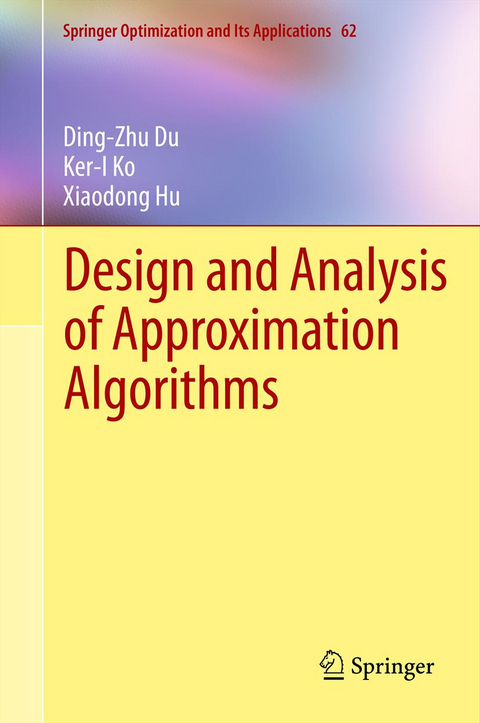 Design and Analysis of Approximation Algorithms - Ding-Zhu Du, Ker-I Ko, Xiaodong Hu