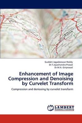 Enhancement of Image Compression and Denoising by Curvelet Transform - Guddeti Jagadeeswar Reddy, Dr. T. Jayachandra Prasad, Dr. M. N. Giriprasad