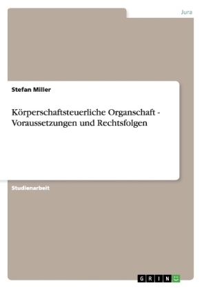 KÃ¶rperschaftsteuerliche Organschaft - Voraussetzungen und Rechtsfolgen - Stefan Miller