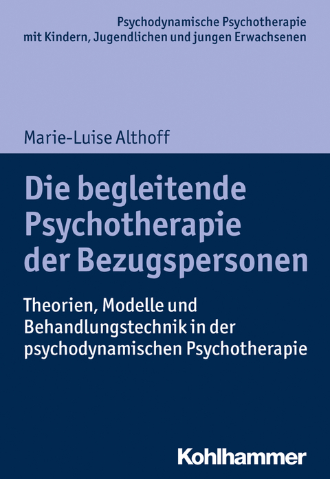 Die begleitende Psychotherapie der Bezugspersonen - Marie-Luise Althoff