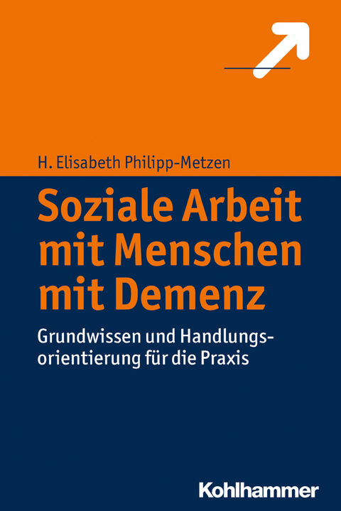 Soziale Arbeit mit Menschen mit Demenz - H. Elisabeth Philipp-Metzen