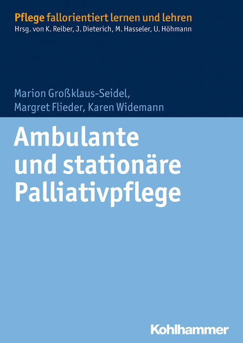Ambulante und stationäre Palliativpflege - Marion Grossklaus-Seidel, Margret Flieder, Karen Widemann
