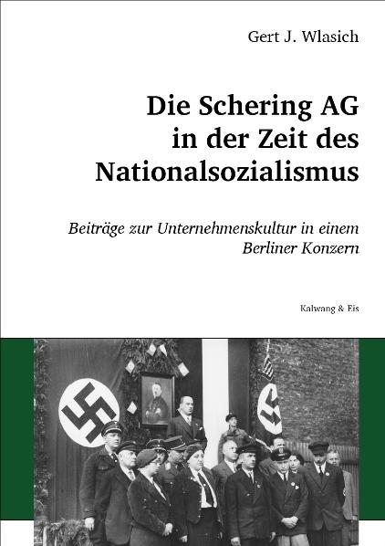 Die Schering AG in der Zeit des Nationalsozialismus - Gert J. Wlasich