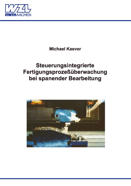 Steuerungsintegrierte Fertigungsprozeßüberwachung bei spanender Bearbeitung - Michael Kaever