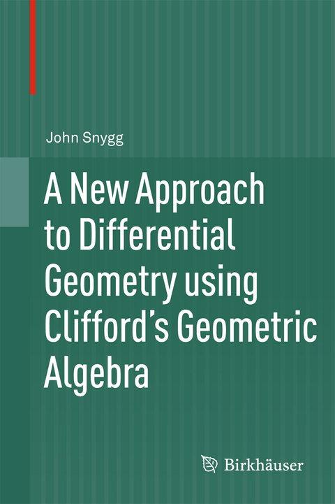 A New Approach to Differential Geometry using Clifford's Geometric Algebra - John Snygg