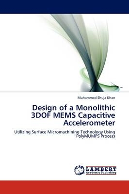 Design of a Monolithic 3DOF MEMS Capacitive Accelerometer - Muhammad Shuja Khan