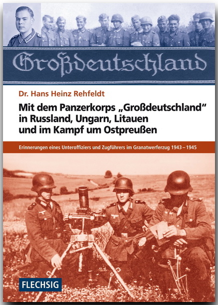 Mit dem Panzerkorps "Großdeutschland" in Russland, Ungarn, Litauen und im Endkampf um das Reich - Hans H Rehfeldt