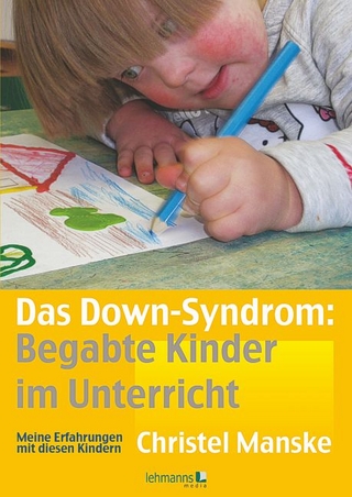 Das Down-Syndrom: Begabte Kinder im Unterricht - Christel Manske