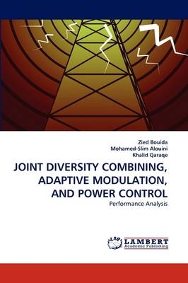 JOINT DIVERSITY COMBINING, ADAPTIVE MODULATION, AND POWER CONTROL - Zied Bouida, Mohamed-Slim Alouini, Khalid Qaraqe