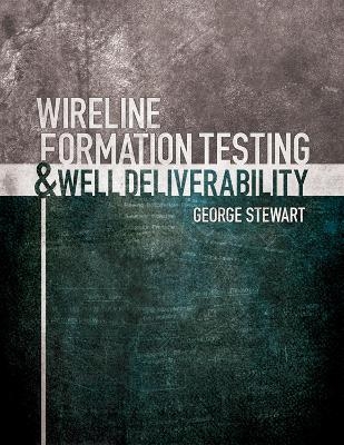 Wireline Formation Testing and Well Deliverability - George Stewart