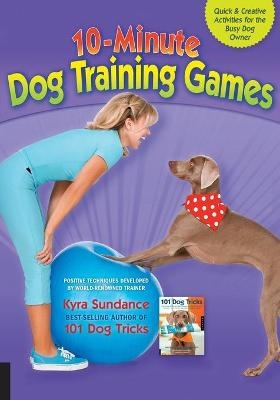 10-Minute Dog Training Games - Kyra Sundance