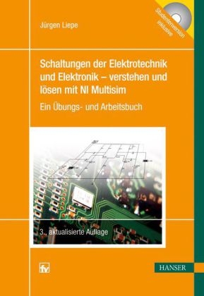 Schaltungen der Elektrotechnik und Elektronik - verstehen und lösen mit NI Multisim - Jürgen Liepe