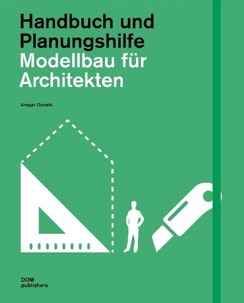 Modellbau für Architekten. Handbuch und Planungshilfe - Ansgar Oswald