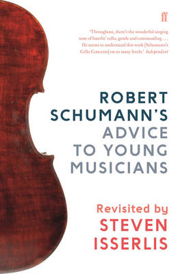 Robert Schumann's Advice to Young Musicians - Steven Isserlis