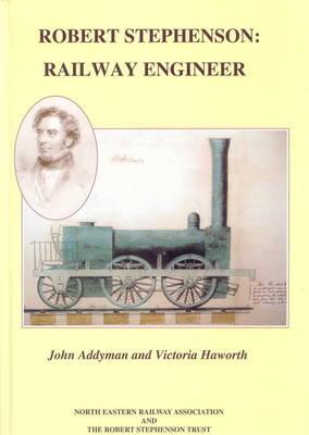 Robert Stephenson: Railway Engineer - John Addyman, Victoria Haworth