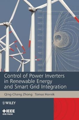 Control of Power Inverters in Renewable Energy and Smart Grid Integration - Qing-Chang Zhong, Tomas Hornik