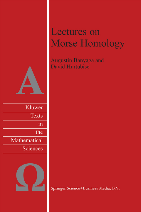 Lectures on Morse Homology - Augustin Banyaga, David Hurtubise