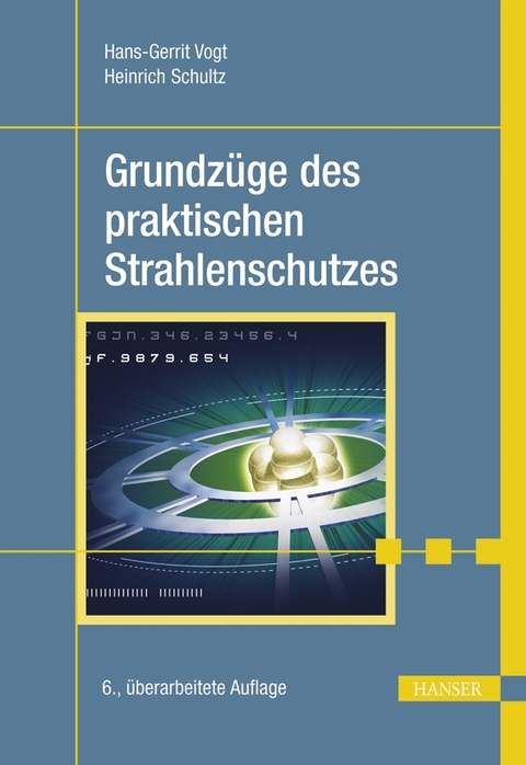 Grundzüge des praktischen Strahlenschutzes - Hans-Gerrit Vogt, Heinrich Schultz