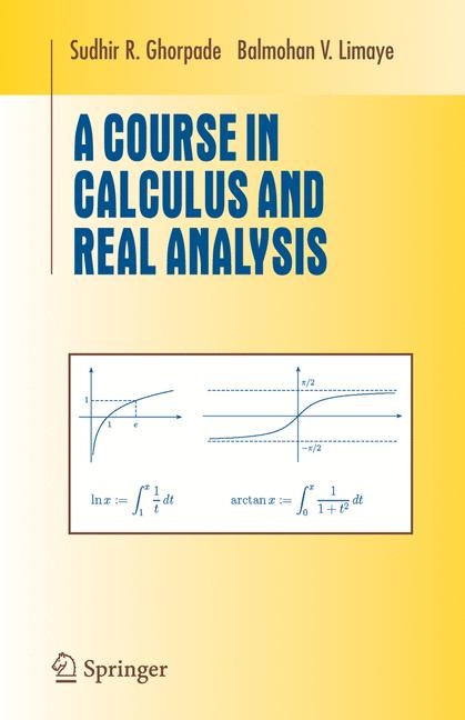 A Course in Calculus and Real Analysis - Sudhir R. Ghorpade, Balmohan V. Limaye