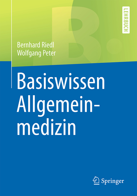 Basiswissen Allgemeinmedizin - Bernhard Riedl, Wolfgang Peter