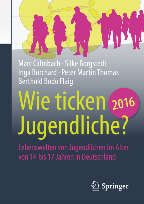Wie ticken Jugendliche 2016? - Marc Calmbach, Silke Borgstedt, Inga Borchard, Peter Martin Thomas, Berthold Bodo Flaig