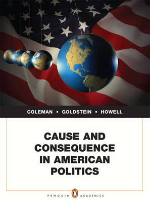 Cause and Consequence in American Politics - John J. Coleman, Kenneth M. Goldstein, William G. Howell