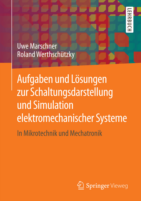 Aufgaben und Lösungen zur Schaltungsdarstellung und Simulation elektromechanischer Systeme - Uwe Marschner, Roland Werthschützky