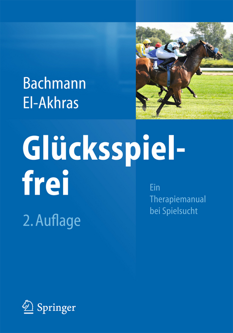 Glücksspielfrei - Ein Therapiemanual bei Spielsucht - Meinolf Bachmann, Andrada El-Akhras