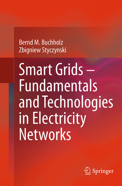 Smart Grids – Fundamentals and Technologies in Electricity Networks - Bernd M. Buchholz, Zbigniew Styczynski